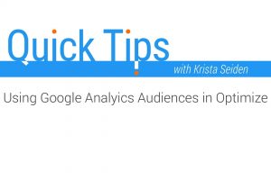 Quick Tips: Using Google Analytics Audiences in Optimize