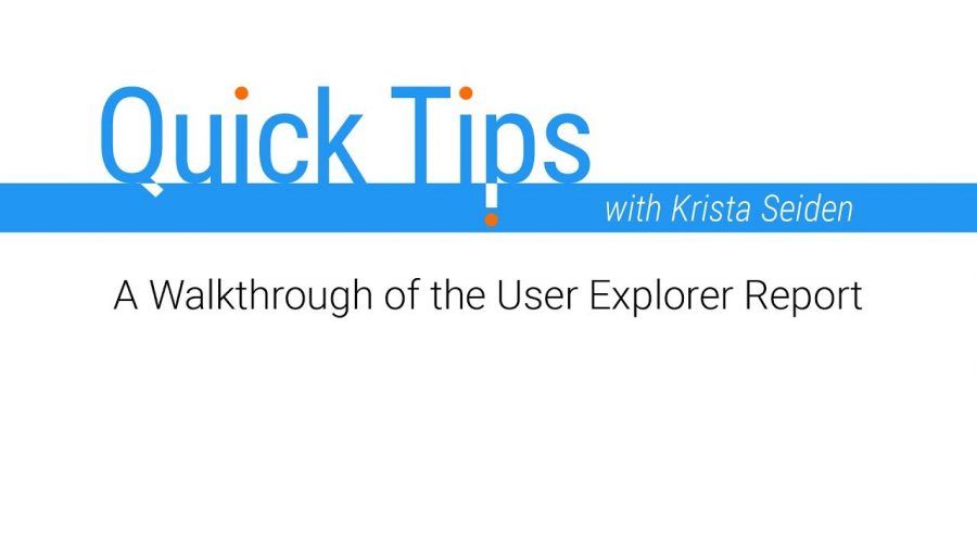 Quick Tips: A Walkthrough of the User Explorer Report