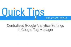 Quick Tips: Centralized Google Analytics Settings in Google Tag Manager