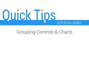 Quick Tips: Grouping Controls & Charts