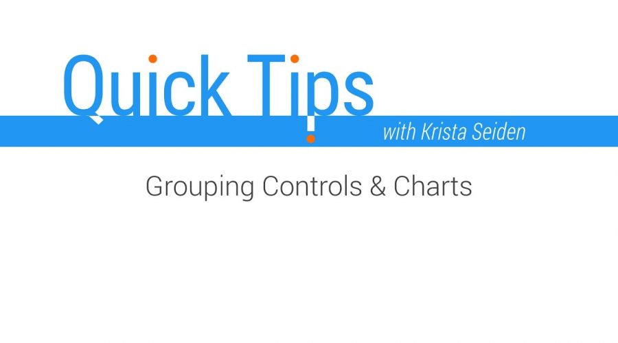 Quick Tips: Grouping Controls & Charts