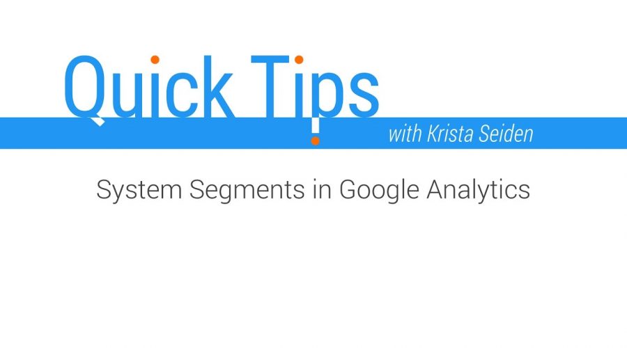 Quick Tips: System Segments in Google Analytics