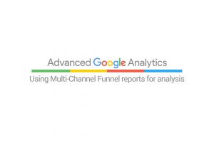 Using Multi-Channel Funnel reports for analysis (4:24)