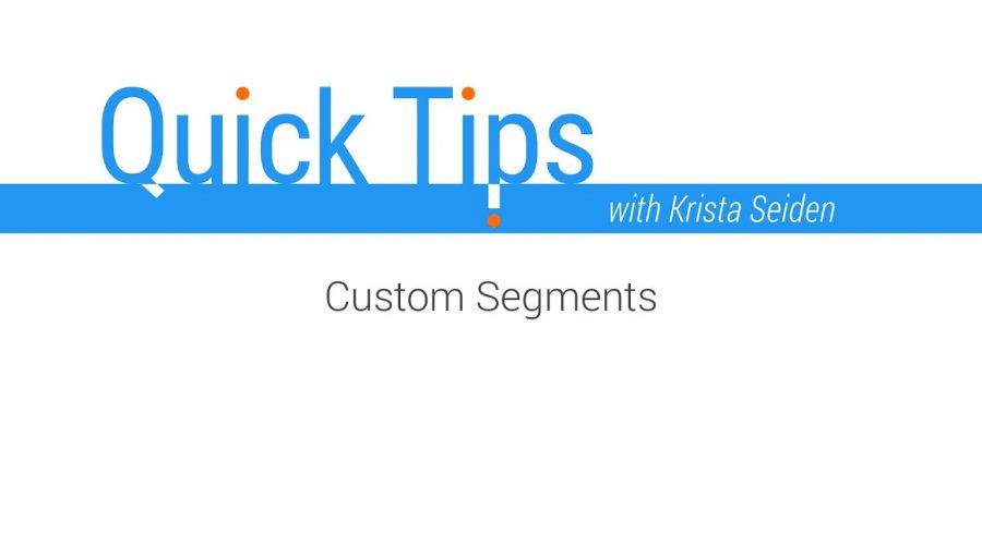 Quick Tips: Custom Segments