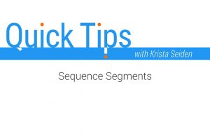 Quick Tips: Sequence Segments