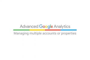 Managing multiple accounts or properties (5:26)