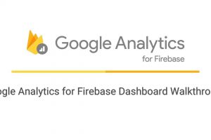 Google Analytics for Firebase Dashboard Walkthrough