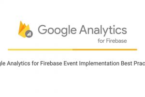Google Analytics for Firebase Event Implementation Best Practices