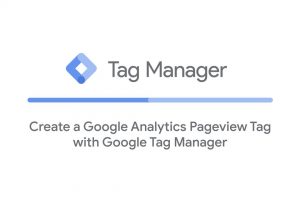 Create a Google Analytics Page View Tag with Google Tag Manager