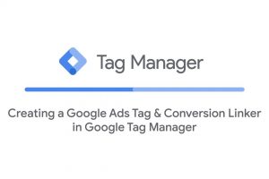 Creating a Google Ads Tag & Conversion Linker in Google Tag Manager