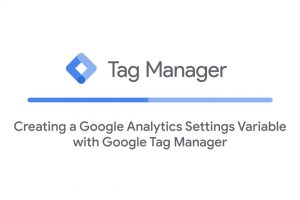 Creating a Google Analytics Settings Variable with Google Tag Manager